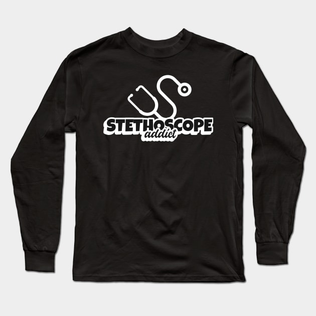 Stethoscope Addict- Medical Student In Medschool Funny Gift For Nurse & Doctor Medicine Long Sleeve T-Shirt by Medical Student Tees